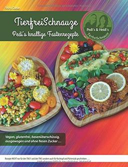 TierfreiSchnauze - Pedi's knallige Fastenrezepte ... Vegan, glutenfrei, basenüberschüssig, ausgewogen und ohne fiesen Zucker ...: Rezepte NICHT nur ... und Pürierstab geschrieben ... RINGBINDUNG