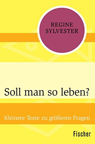 Soll man so leben?: Kleinere Texte zu größeren Fragen