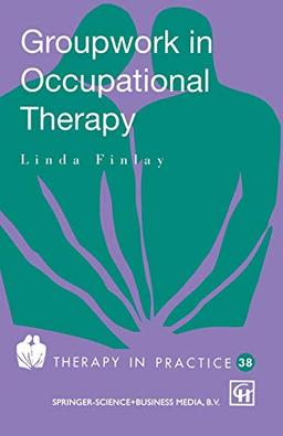 Groupwork in Occupational Therapy (Therapy in Practice) (Therapy in Practice Series)