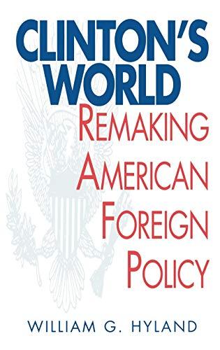 Clinton's World: Remaking American Foreign Policy