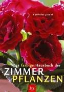 Das farbige Hausbuch der Zimmerpflanzen. Zimmerpflanzen und ihre Pflege