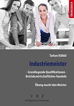 Industriemeister - Grundlegende Qualifikationen - Betriebswirtschaftliches Handeln: Übungsbuch