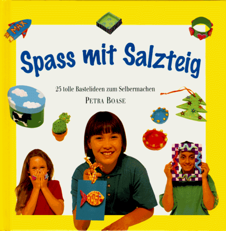 Spaß mit Salzteig. 25 tolle Bastelideen zum Selbermachen