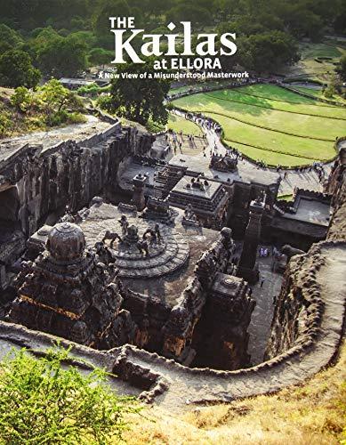 The Kailas at Ellora: A New View of a Misunderstood Masterwork