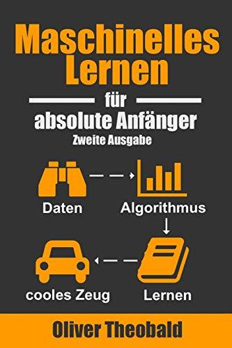 Maschinelles Lernen für absolute Anfänger: Zweite Ausgabe