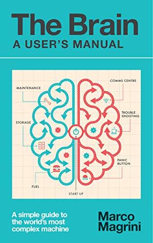 The Brain: A User's Manual: A simple guide to the world's most complex machine