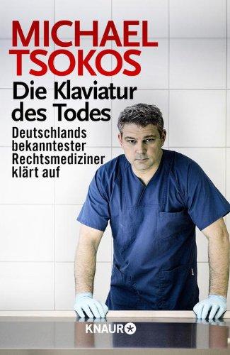 Die Klaviatur des Todes: Deutschlands bekanntester Rechtsmediziner klärt auf