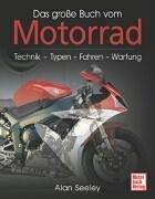 Das große Buch vom Motorrad. Technik, Typen, Fahren, Wartung