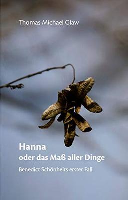 Hanna oder das Maß aller Dinge: Benedict Schönheits erster Fall (Benedict Schönheit ermittelt)