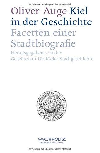 Kiel in der Geschichte. Facetten einer Stadtbiografie