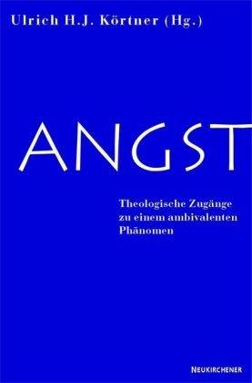 Angst. Theologische Zugänge zu einem ambivalenten Thema