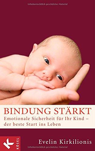 Bindung stärkt: Emotionale Sicherheit für Ihr Kind - der beste Start ins Leben