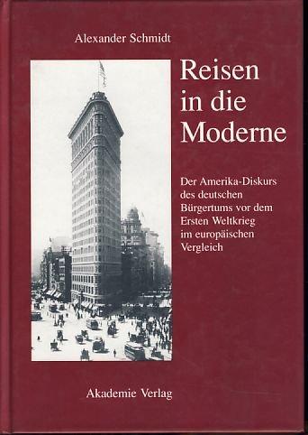 Reisen in die Moderne. Der Amerika-Diskurs des deutschen Bürgertums vor dem Ersten Weltkrieg im europäischen Vergleich