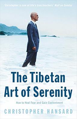 The Tibetan Art of Serenity: How to Heal Fear and Gain Contentment