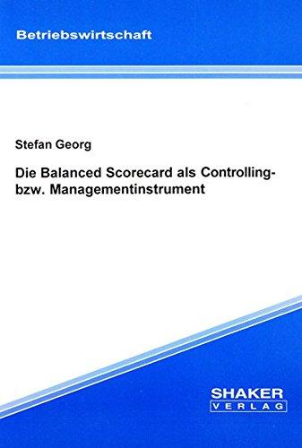 Die Balanced Scorecard als Controlling- bzw. Managementinstrument (Berichte aus der Betriebswirtschaft)