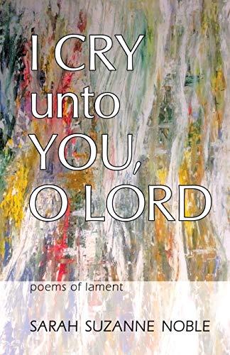 I Cry Unto You, O Lord: Poems of Lament