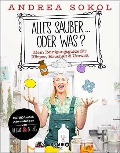 Alles sauber ... oder was?: Mein Reinigungsguide für Körper, Haushalt & Umwelt