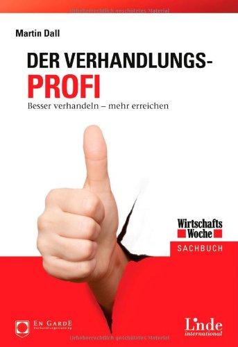 Der Verhandlungs-Profi: Besser verhandeln - mehr erreichen