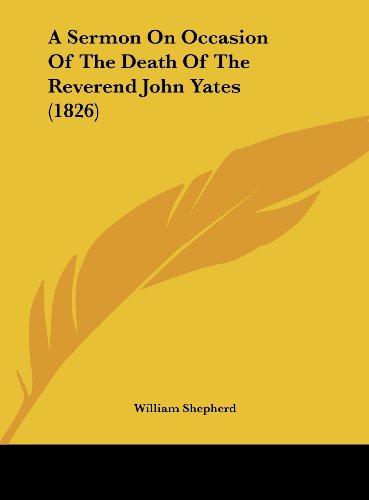 A Sermon On Occasion Of The Death Of The Reverend John Yates (1826)