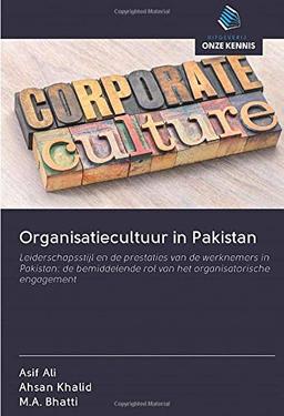 Organisatiecultuur in Pakistan: Leiderschapsstijl en de prestaties van de werknemers in Pakistan: de bemiddelende rol van het organisatorische engagement