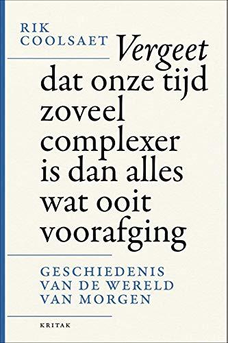 Vergeet dat onze tijd zoveel complexer is dan alles wat ooit voorafging: geschiedenis van de wereld van morgen