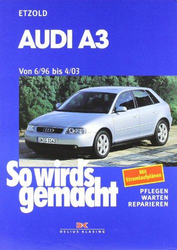 So wird's gemacht. Pflegen - warten - reparieren: Audi A 3 6/96 bis 4/03: So wird's gemacht - Band 110: Benziner 1,6 l / 74 kW (101 PS) 7/96-8/00 bis ... bis 1,9 l / 96 kW (130 PS) 9/00-4/03: BD 110