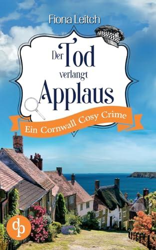 Der Tod verlangt Applaus: Ein Cornwall Cosy Crime