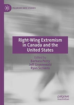 Right-Wing Extremism in Canada and the United States (Palgrave Hate Studies)