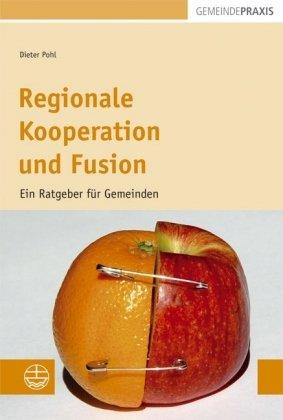 Regionale Kooperation und Fusion. Ein Ratgeber für Gemeinden