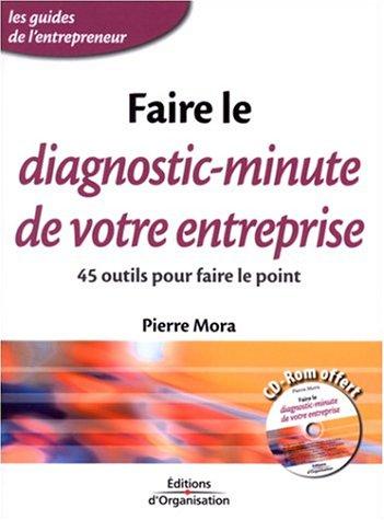 Faire le diagnostic-minute de votre entreprise : 45 outils pour faire le point