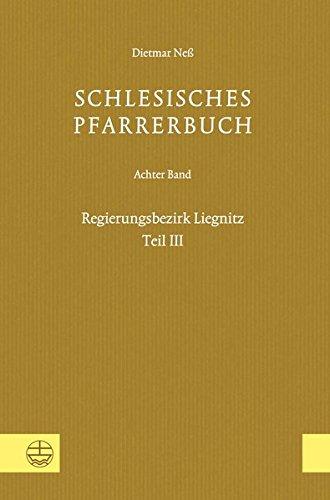 Schlesisches Pfarrerbuch: Achter Band: Regierungsbezirk Liegnitz, Teil III