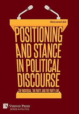 Positioning and Stance in Political Discourse: The Individual, the Party, and the Party Line (Politics)