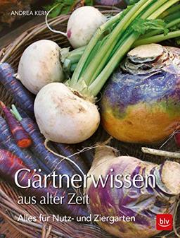 BLV Gärtnerwissen aus alter Zeit: Für Nutz- und Ziergärten (Garten)