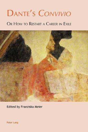 Dante's «Convivio»: Or How to Restart a Career in Exile (Leeds Studies on Dante, Band 3)