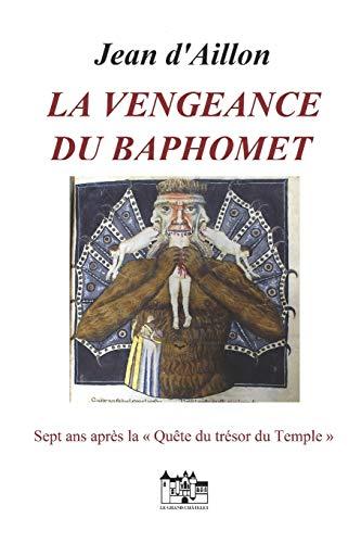 LA VENGEANCE DU BAPHOMET: Sept ans après la quête du trésor du Temple