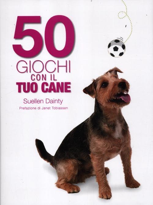 50 giochi con il tuo cane (Animali da compagnia)