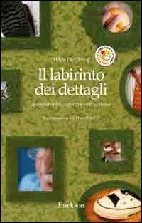 Il labirinto dei dettagli. Iperselettività cognitiva nell'autismo (Capire con il cuore)