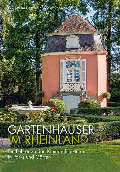 Gartenhäuser im Rheinland – Ein Führer zu den Kleinarchitekturen in Parks und Gärten