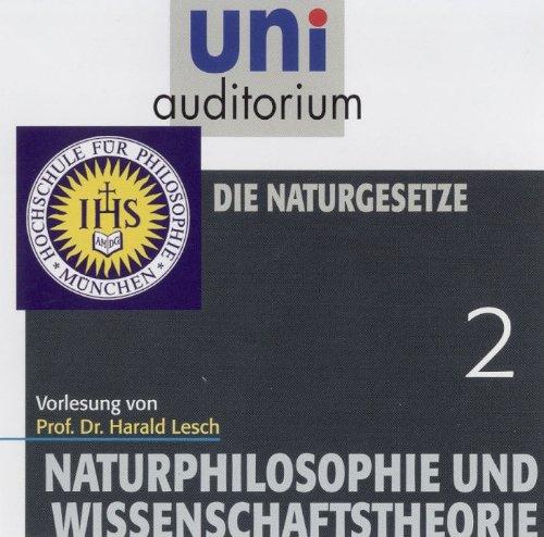 uni auditorium: Naturphilosophie und Wissenschaftstheorie, Teil 2 Die Naturgesetze (1 CD, Länge: ca. 57 Min.)