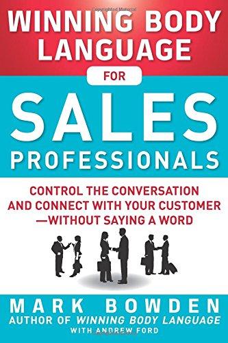 Winning Body Language for Sales Professionals: Control the Conversation and Connect with Your Customerwithout Saying a Word