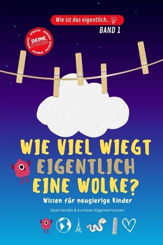 Wie viel wiegt eigentlich eine Wolke..? Kinderbuch aus der Reihe „Wie ist das eigentlich..?“: Allgemeinwissen für Kinder. Spannendes und kurioses Wissen für Kinder.