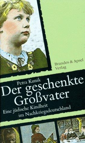 Der geschenkte Großvater. Eine jüdische Kindheit im Nachkriegsdeutschland