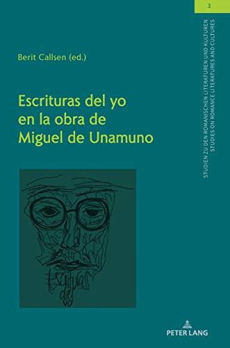 Escrituras del Yo en la obra de Miguel de Unamuno (Studien zu den Romanischen Literaturen und Kulturen/Studies on Romance Literatures and Cultures, Band 3)