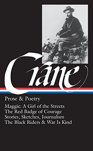 Stephen Crane: Prose & Poetry (LOA #18): Maggie: A Girl of the Streets / The Red Badge of Courage / Stories, Sketches, Journalism / The Black Riders & War Is Kind (Library of America)