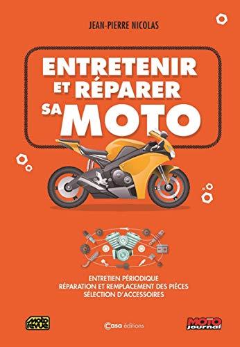 Entretenir et réparer sa moto. Entretien périodique, réparation et remplacement des pièces, sélection d'accessoires