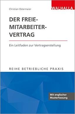 Der Freie-Mitarbeiter-Vertrag: Ein Leitfaden zur Vertragserstellung; Reihe Betriebliche Praxis