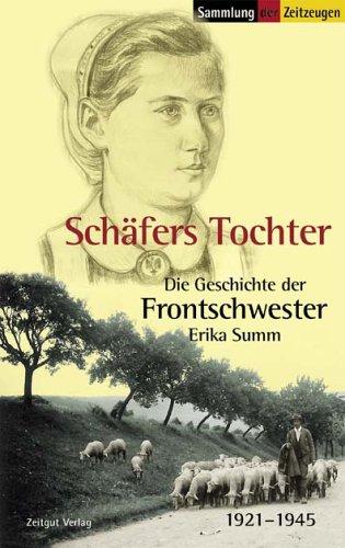 Schäfers Tochter: Die Geschichte der Frontschwester Erika Summ. 1921-1945