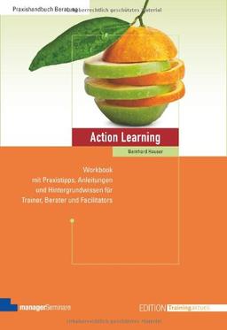 Action Learning: Workbook mit Praxistipps, Anleitungen und Hintergrundwissen für Trainer, Berater und Facilitators