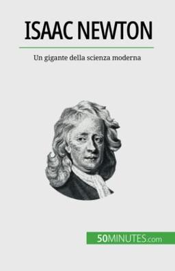 Isaac Newton: Un gigante della scienza moderna