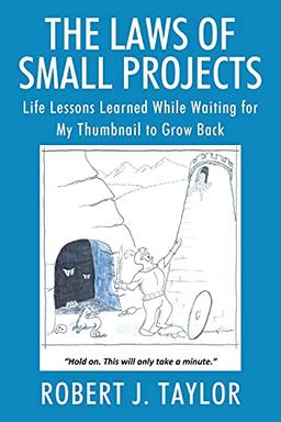 The Laws of Small Projects: Life Lessons Learned While Waiting for My Thumbnail to Grow Back